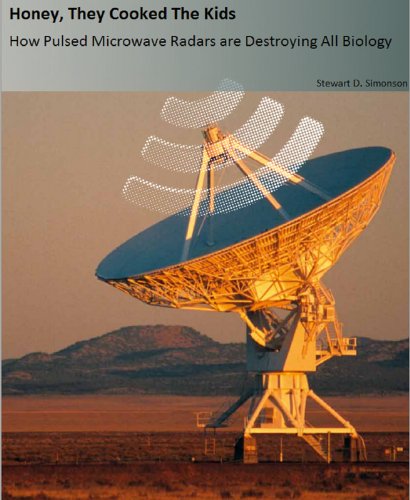 Honey, They Cooked The Kids (Illustrated): How Pulsed Microwave Radars are Destroying all Biology