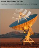 Honey, They Cooked The Kids (Illustrated): How Pulsed Microwave Radars are Destroying all Biology