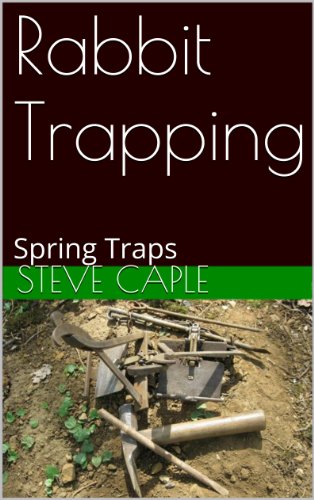Rabbit Trapping: Spring Traps (How to Catch a Pest Book 3)