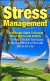 Stress Management: The Ultimate Guide To Getting Rid Of Stress And Anxiety - The Most Effective Techniques To Reduce, Prevent And Eliminate Stress For ... Stress Free, Relieve Stress, Beat Stress)