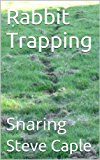 Rabbit Trapping: Snaring (How to Catch a Pest Book 7)