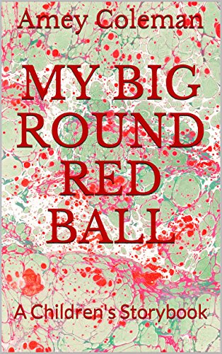 My Big Round Red Ball: A Children's Storybook