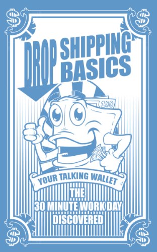 Drop Shipping Basics: The 30 Minute Workday Discovered (Your Talking Wallet Book 1)
