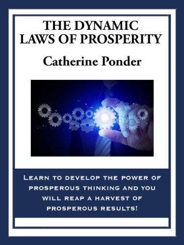 The Dynamic Laws of Prosperity: Forces That Bring Riches to You