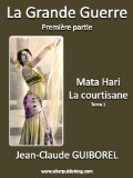Mata Hari la courtisane: Tome 1 (La Grande Guerre) (French Edition)
