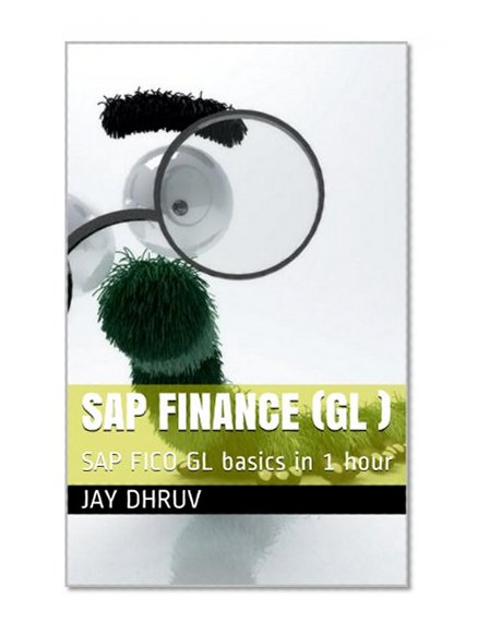 SAP Finance: General Ledger (SAP FICO Book 1)