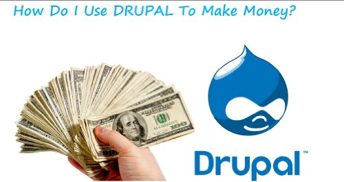 How Do I Use Drupal To Make Money?: Using Drupal To Make Money