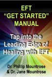 EFT "Get Started" Manual: Tap into the Leading Edge of Healing with EFT