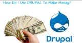 How Do I Use Drupal To Make Money?: Using Drupal To Make Money