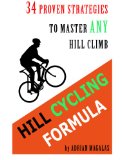 Hill Cycling Formula: 34 Proven Strategies to Master ANY Hill Climb