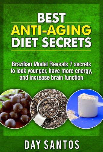 Best Anti-Aging Diet Secrets: Brazilian Model Reveals 7 secrets to look younger, have more energy, and increase brain function