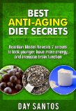 Best Anti-Aging Diet Secrets: Brazilian Model Reveals 7 secrets to look younger, have more energy, and increase brain function