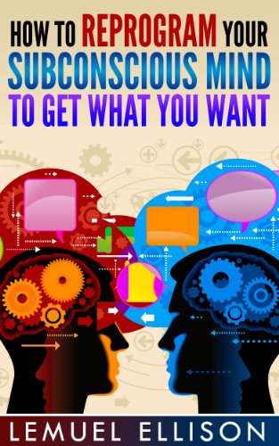 How To Reprogram Your Subconscious Mind to Get What You Want