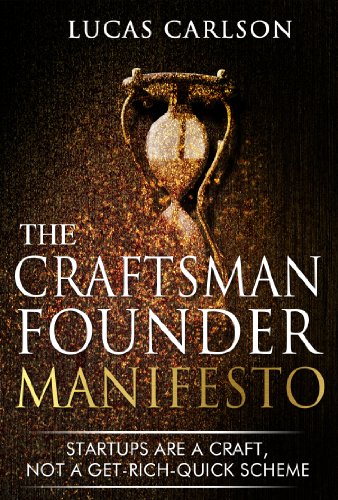 The Craftsman Founder's Manifesto: Taking the Long View on Startup Strategy (The Craftsman Founder's Guide Book 1)