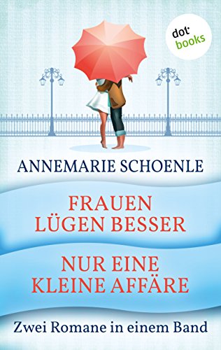 Frauen lÃ¼gen besser & Nur eine kleine AffÃ¤re: Zwei Romane in einem Band (German Edition)