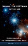 Inuaki, the Reptilian within me: Confessions of an Extraterrestrial Soul (English Edition)