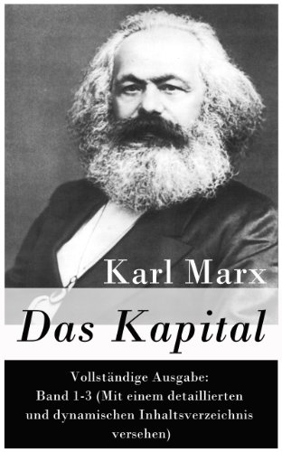 Das Kapital - VollstÃ¤ndige Ausgabe: Band 1-3 (Mit einem detaillierten und dynamischen Inhaltsverzeichnis versehen) (German Edition)