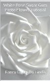 White Rose Sugar Gum Paste Tutorial