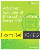 Exam Ref 70-332 Advanced Solutions of Microsoft SharePoint Server 2013 (MCSE): Advanced Solutions of Microsoft SharePoint Server 2013
