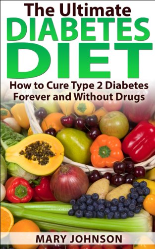 Diabetes Diet: The Ultimate Diabetes Diet: How to Cure Type 2 Diabetes Forever and Without Drugs (Diabetes Without Drugs)