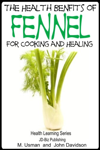 Health Benefits of  Fennel For Cooking and Healing (Health Learning Series Book 65)