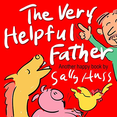 Children's Books: THE VERY HELPFUL FATHER (Deliriously Fun, Rhyming Bedtime Story/Picture Book, About Fathers and Having a Good Attitude, for Beginner Readers, 25 Whimsical Illustrations, Ages 2-8)
