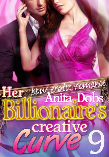 Her Billionaire's Creative Curve #9 (bbw Erotic Romance) (The Billionaire's Curve Desire Series)