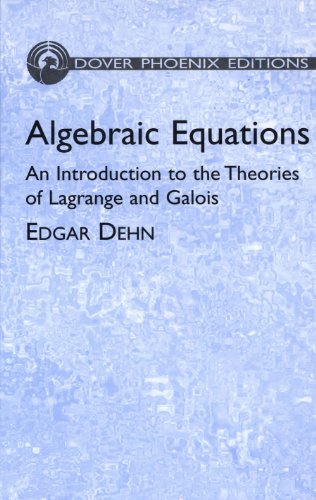 Algebraic Equations: An Introduction to the Theories of Lagrange and Galois (Dover Books on Mathematics)