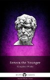 Delphi Complete Works of Seneca the Younger (Illustrated) (Delphi Ancient Classics Book 27)