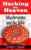 Hacking into Heaven: Mushrooms and the Bible