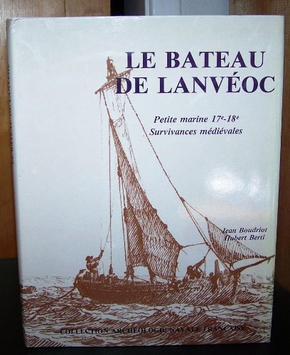 Le Bateau De Lanveoc : Petite Marine XVIIe-XVIIIe (17th - 18th) Survivances Medievales, Monographie Au 1/36
