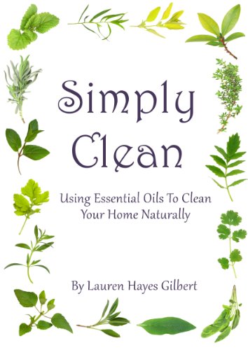 Simply Clean: Using Essential Oils To Clean Your Home Naturally