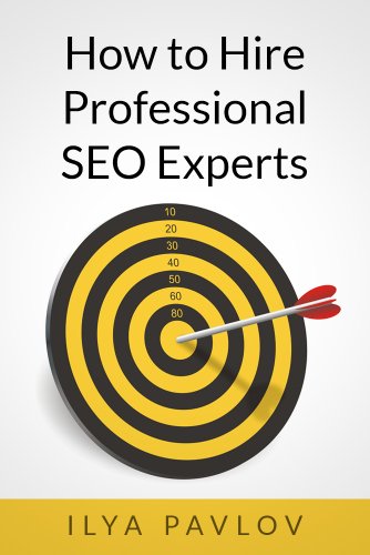 How To Hire Professional SEO Experts: How To Find a Professional SEO Expert And Negotiate The Deal Like a Boss