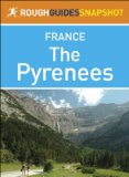 The Pyrenees Rough Guides Snapshot France (includes Pays Basque, Pau, Lourdes, Parc National des PyrÃ©nÃ©es and Perpignan) (Rough Guide to...)