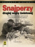 Snajperzy drugiej wojny swiatowej: Pelne dramatyzmu relacje z pierwszej reki o najzuchwalszych akcjach wojennych (Sekrety historii)