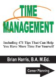 TIME MANAGEMENT: Including 471 Tips That Can Help You Have More Time For Yourself (Career Planning Book 6)