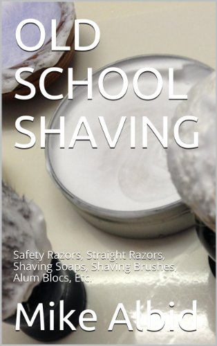 OLD SCHOOL SHAVING: Safety Razors, Straight Razors, Shaving Soaps, Shaving Brushes, Alum Blocs, Etc.