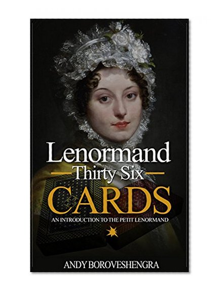 Lenormand Thirty-Six Cards: An Introduction to the petit-Lenormand