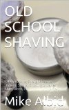 OLD SCHOOL SHAVING: Safety Razors, Straight Razors, Shaving Soaps, Shaving Brushes, Alum Blocs, Etc.
