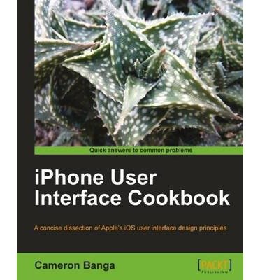 [ IPHONE USER INTERFACE COOKBOOK [ IPHONE USER INTERFACE COOKBOOK BY BANGA, CAMERON ( AUTHOR ) NOV-24-2011[ IPHONE USER INTERFACE COOKBOOK [ IPHONE USER INTERFACE COOKBOOK BY BANGA, CAMERON ( AUTHOR ) NOV-24-2011 ] BY BANGA, CAMERON ( AUTHOR )NOV-24-2011