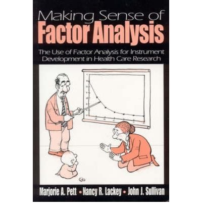 By Marjorie A. Pett Making Sense of Factor Analysis: The Use of Factor Analysis for Instrument Development in Health Car (1st Edition)