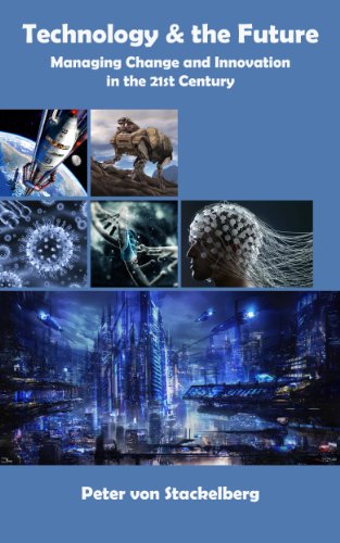 Technology & the Future: Managing Change and Innovation in the 21st Century