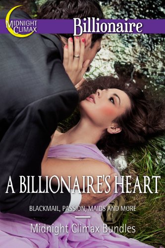 A Billionaire's Heart (Blackmail, Passion, Maids and More)