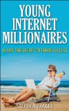 Young Internet Millionaires: Learn the Secret to their Success