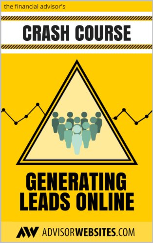 The Financial Advisor’s Crash Course in Generating Leads Online