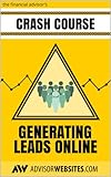 The Financial Advisor’s Crash Course in Generating Leads Online