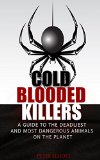 Cold Blooded Killers - A guide to the deadliest and most dangerous animals on the planet