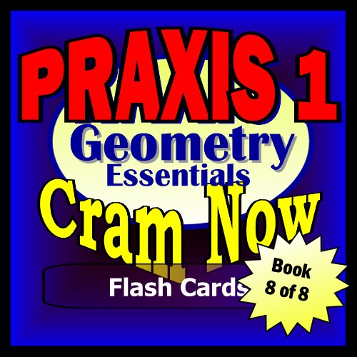 PRAXIS I Prep Test GEOMETRY REVIEW Flash Cards--CRAM NOW!--PRAXIS I Exam Review Book & Study Guide (PRAXIS I Cram Now! 8)