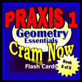 PRAXIS I Prep Test GEOMETRY REVIEW Flash Cards--CRAM NOW!--PRAXIS I Exam Review Book & Study Guide (PRAXIS I Cram Now! 8)