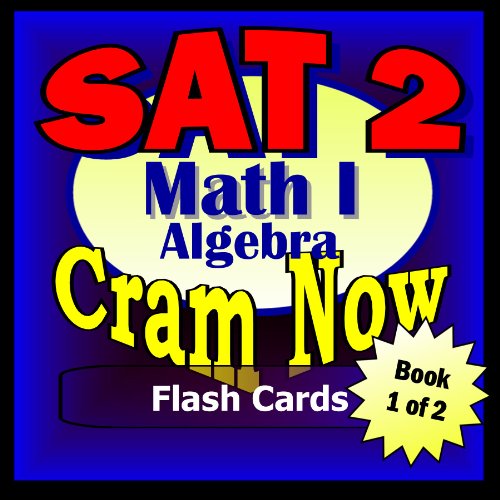SAT II Prep Test MATH LEVEL I Part 1 - ALGEBRA Flash Cards--CRAM NOW!--SAT 2 Exam Review Book & Study Guide (SAT II Cram Now! 6)